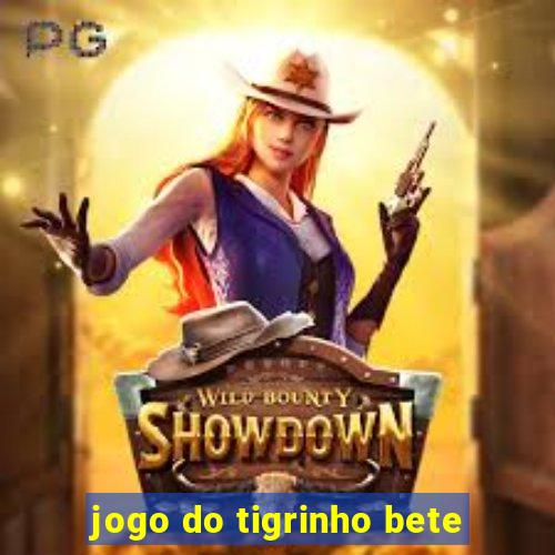 jogo do tigrinho bete